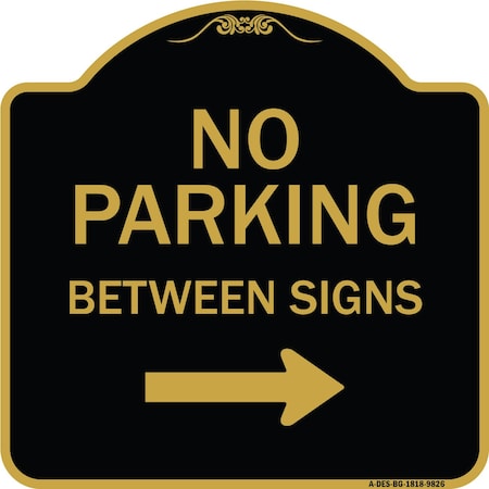 Signmission Designer Series-No Parking Between Signs Right Black & Gold, 18" x 18", BG-1818-9826 A-DES-BG-1818-9826